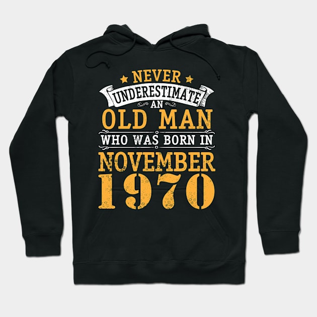 Happy Birthday 50 Years Old To Me You Never Underestimate An Old Man Who Was Born In November 1970 Hoodie by bakhanh123